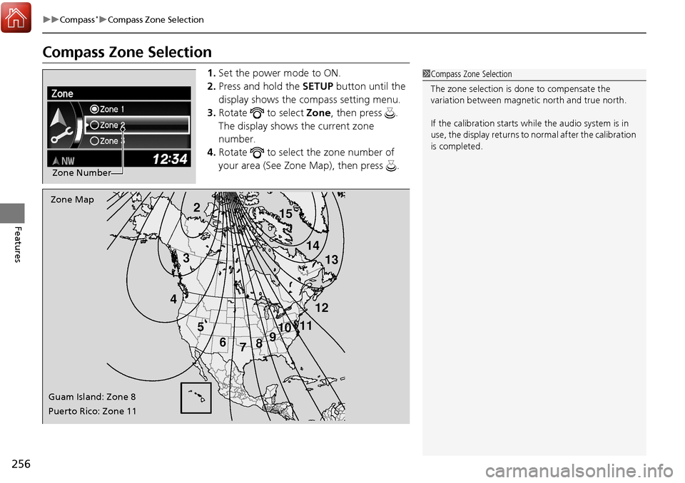 Acura RDX 2018 Owners Manual 256
uuCompass*uCompass Zone Selection
Features
Compass Zone Selection
1. Set the power mode to ON.
2. Press and hold the SETUP button until the
display shows the compass setting menu.
3. Rotate to Acura RDX 2018 Owners Manual 256
uuCompass*uCompass Zone Selection
Features
Compass Zone Selection
1. Set the power mode to ON.
2. Press and hold the SETUP button until the
display shows the compass setting menu.
3. Rotate to