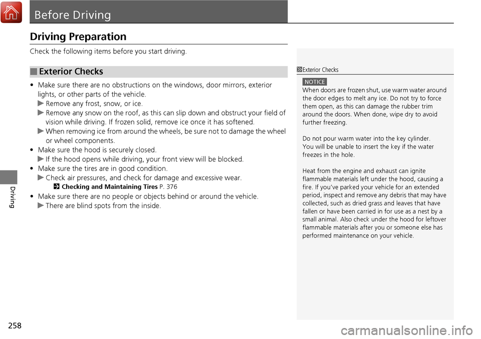 Acura RDX 2018 Owners Manual 258
Driving
Before Driving
Driving Preparation
Check the following items before you start driving.
• Make sure there are no obstructions on the windows, door mirrors, exterior
lights, or other part Acura RDX 2018 Owners Manual 258
Driving
Before Driving
Driving Preparation
Check the following items before you start driving.
• Make sure there are no obstructions on the windows, door mirrors, exterior
lights, or other part