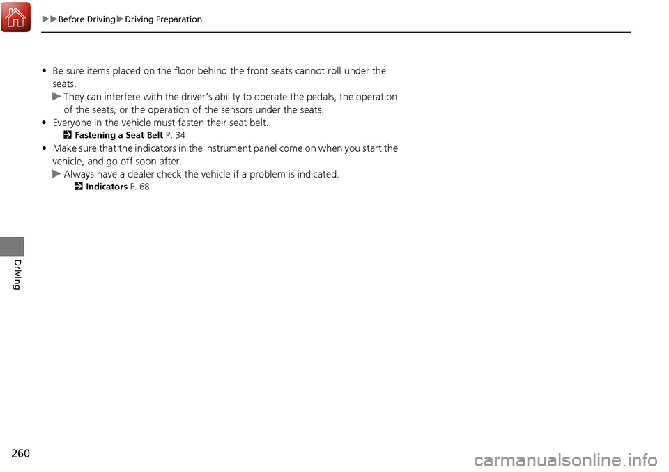 Acura RDX 2018 Owners Guide 260
uuBefore Driving uDriving Preparation
Driving
• Be sure items placed on the floor behind the front seats cannot roll under the
seats.
u They can interfere with the driver’s ability to operat Acura RDX 2018 Owners Guide 260
uuBefore Driving uDriving Preparation
Driving
• Be sure items placed on the floor behind the front seats cannot roll under the
seats.
u They can interfere with the driver’s ability to operat