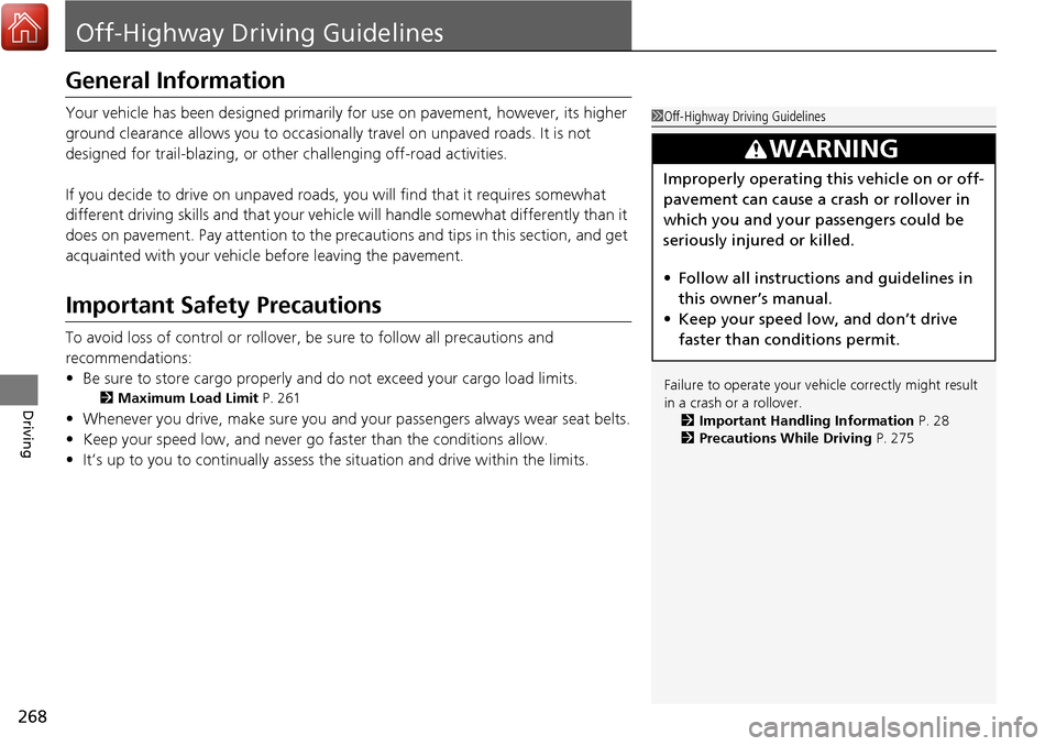 Acura RDX 2018 Owners Manual 268
Driving
Off-Highway Driving Guidelines
General Information
Your vehicle has been designed primarily for use on pavement, however, its higher
ground clearance allows you to occasionally travel on Acura RDX 2018 Owners Manual 268
Driving
Off-Highway Driving Guidelines
General Information
Your vehicle has been designed primarily for use on pavement, however, its higher
ground clearance allows you to occasionally travel on