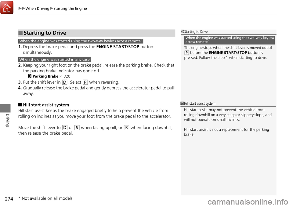 Acura RDX 2018 Owners Guide uuWhen Driving uStarting the Engine
274
Driving
1. Depress the brake pedal and press the ENGINE START/STOP button
simultaneously.
2. Keeping your right foot on the brake peda l, release the parking Acura RDX 2018 Owners Guide uuWhen Driving uStarting the Engine
274
Driving
1. Depress the brake pedal and press the ENGINE START/STOP button
simultaneously.
2. Keeping your right foot on the brake peda l, release the parking