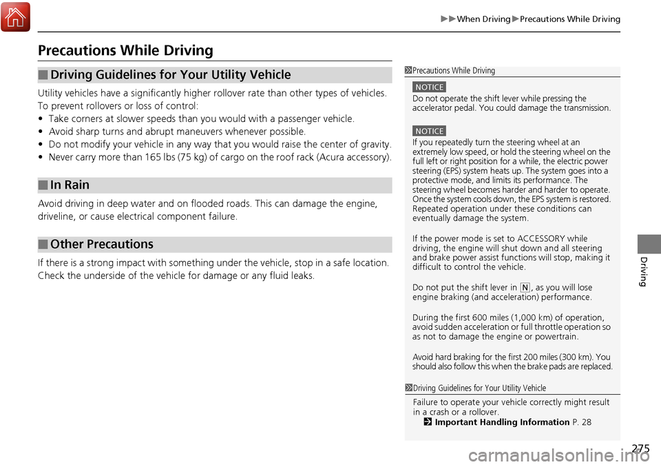Acura RDX 2018 Owners Manual 275
uuWhen Driving uPrecautions While Driving
Driving
Precautions While Driving
Utility vehicles have a significantly higher rollover rate than other types of vehicles.
To prevent rollovers or loss Acura RDX 2018 Owners Manual 275
uuWhen Driving uPrecautions While Driving
Driving
Precautions While Driving
Utility vehicles have a significantly higher rollover rate than other types of vehicles.
To prevent rollovers or loss