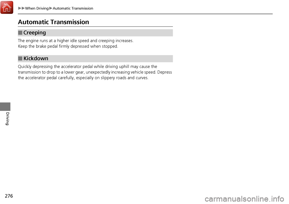 Acura RDX 2018 Manual PDF 276
uuWhen Driving uAutomatic Transmission
Driving
Automatic Transmission
The engine runs at a higher id le speed and creeping increases.
Keep the brake pedal firmly depressed when stopped.
Quickly d Acura RDX 2018 Manual PDF 276
uuWhen Driving uAutomatic Transmission
Driving
Automatic Transmission
The engine runs at a higher id le speed and creeping increases.
Keep the brake pedal firmly depressed when stopped.
Quickly d