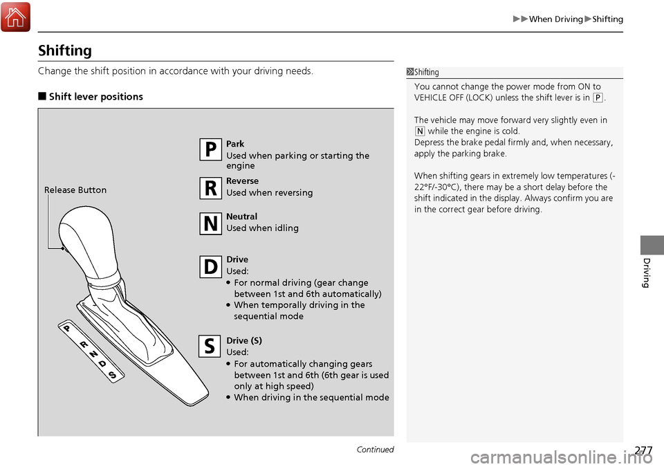 Acura RDX 2018 Owners Manual 277
uuWhen Driving uShifting
Continued
Driving
Shifting
Change the shift position in accordance with your driving needs.
■Shift lever positions
1Shifting
You cannot change the pow er mode from ON to Acura RDX 2018 Owners Manual 277
uuWhen Driving uShifting
Continued
Driving
Shifting
Change the shift position in accordance with your driving needs.
■Shift lever positions
1Shifting
You cannot change the pow er mode from ON to