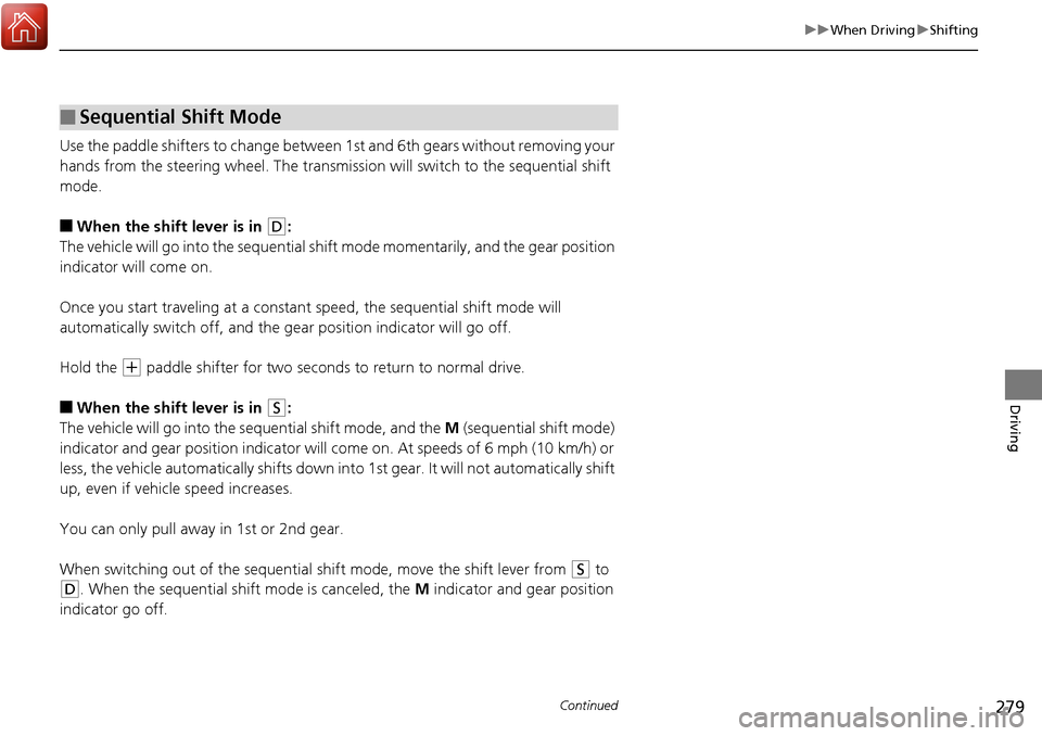 Acura RDX 2018 Manual PDF 279
uuWhen Driving uShifting
Continued
Driving
Use the paddle shifters to change between 1st and 6th gears without removing your
hands from the steering wheel. The transmiss ion will switch to the s Acura RDX 2018 Manual PDF 279
uuWhen Driving uShifting
Continued
Driving
Use the paddle shifters to change between 1st and 6th gears without removing your
hands from the steering wheel. The transmiss ion will switch to the s