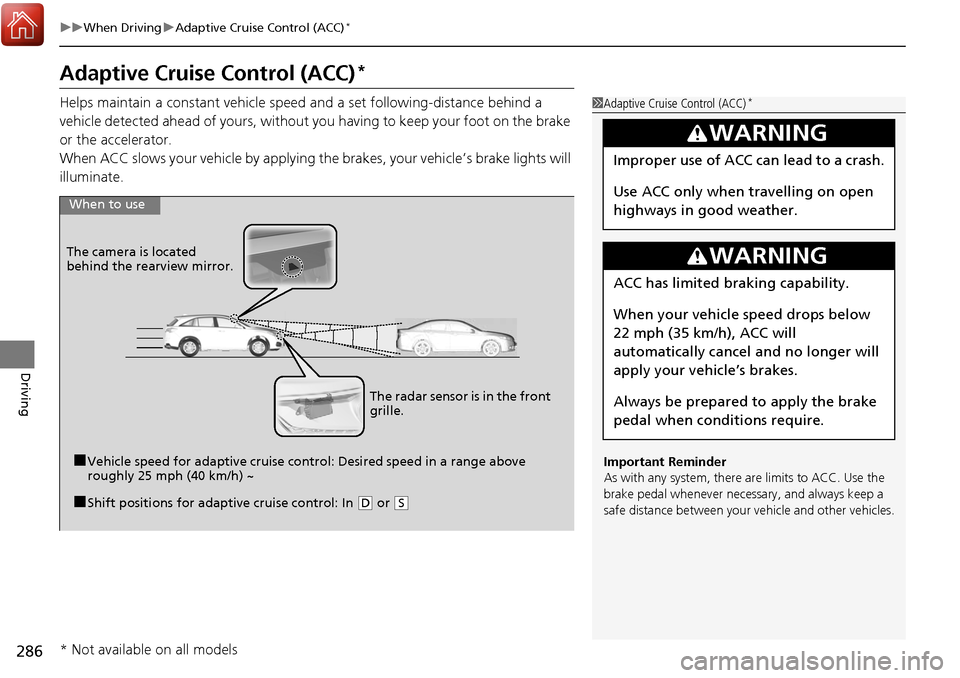 Acura RDX 2018 Owners Guide 286
uuWhen Driving uAdaptive Cruise Control (ACC)*
Driving
Adaptive Cruise Control (ACC)*
Helps maintain a constant vehicle speed and a set following-distance behind a
vehicle detected ahead of yours Acura RDX 2018 Owners Guide 286
uuWhen Driving uAdaptive Cruise Control (ACC)*
Driving
Adaptive Cruise Control (ACC)*
Helps maintain a constant vehicle speed and a set following-distance behind a
vehicle detected ahead of yours
