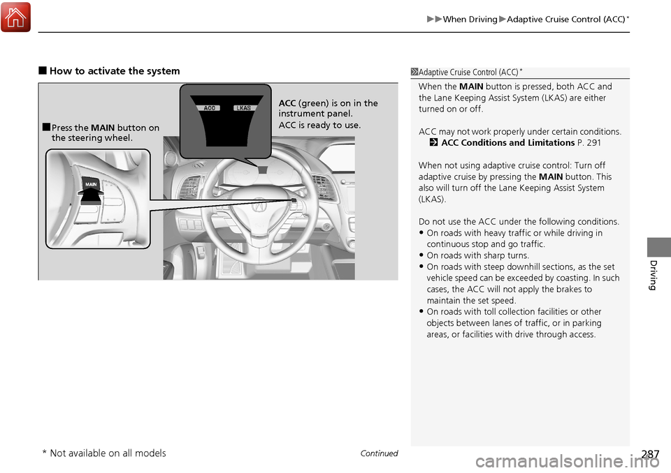 Acura RDX 2018 Owners Manual Continued287
uuWhen Driving uAdaptive Cruise Control (ACC)*
Driving
■How to activate the system1Adaptive Cruise Control (ACC)*
When the MAIN button is pressed, both ACC and
the Lane Keeping Assist Acura RDX 2018 Owners Manual Continued287
uuWhen Driving uAdaptive Cruise Control (ACC)*
Driving
■How to activate the system1Adaptive Cruise Control (ACC)*
When the MAIN button is pressed, both ACC and
the Lane Keeping Assist