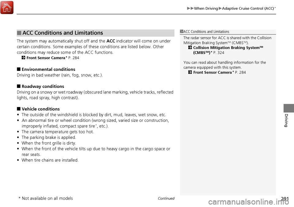 Acura RDX 2018 Owners Guide Continued291
uuWhen Driving uAdaptive Cruise Control (ACC)*
Driving
The system may automatically shut off and the ACC indicator will come on under
certain conditions. Some examples of thes e conditi Acura RDX 2018 Owners Guide Continued291
uuWhen Driving uAdaptive Cruise Control (ACC)*
Driving
The system may automatically shut off and the ACC indicator will come on under
certain conditions. Some examples of thes e conditi