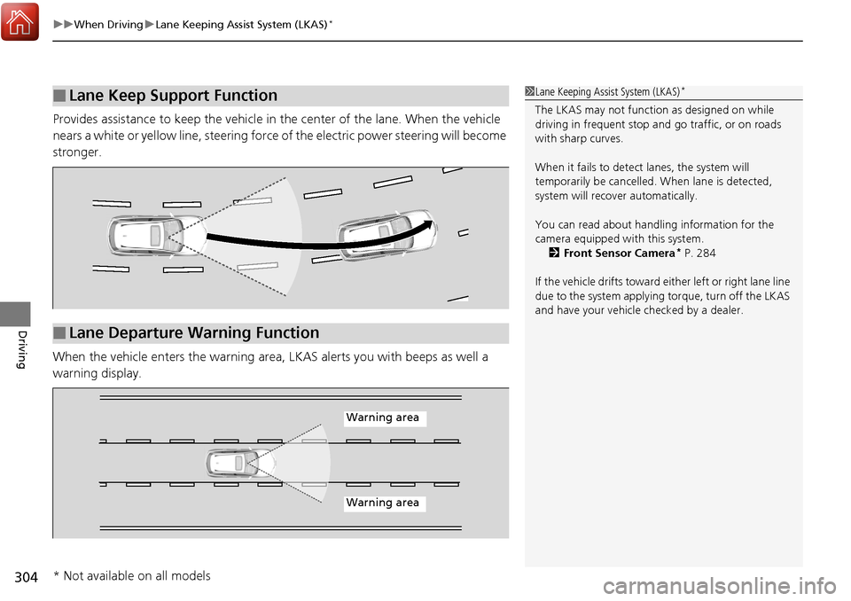 Acura RDX 2018 Owners Guide uuWhen Driving uLane Keeping Assist System (LKAS)*
304
Driving
Provides assistance to keep the vehicle in the center of the lane. When the vehicle
nears a white or yellow line, steering force of th Acura RDX 2018 Owners Guide uuWhen Driving uLane Keeping Assist System (LKAS)*
304
Driving
Provides assistance to keep the vehicle in the center of the lane. When the vehicle
nears a white or yellow line, steering force of th
