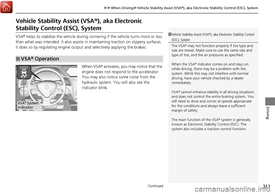 Acura RDX 2018 Owners Manual 311
uuWhen Driving uVehicle Stability Assist (VSA ®), aka Electronic Stability Control (ESC), System
Continued
Driving
Vehicle Stability Assist (VSA ®), aka Electronic
Stability Control (ESC), Syst Acura RDX 2018 Owners Manual 311
uuWhen Driving uVehicle Stability Assist (VSA ®), aka Electronic Stability Control (ESC), System
Continued
Driving
Vehicle Stability Assist (VSA ®), aka Electronic
Stability Control (ESC), Syst