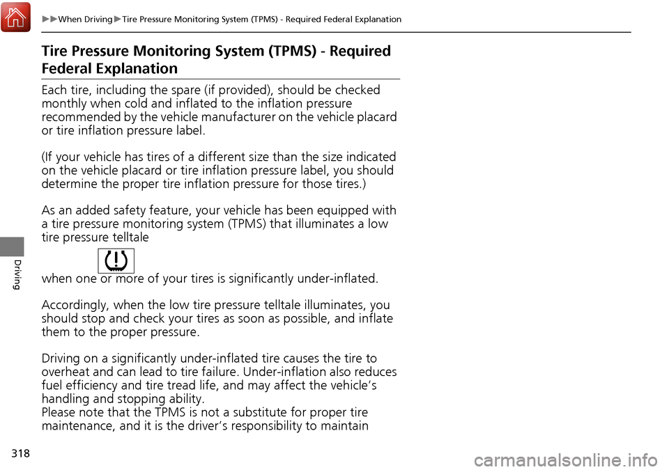 Acura RDX 2018 Owners Manual 318
uuWhen Driving uTire Pressure Monitoring System (TPMS) - Required Federal Explanation
Driving
Tire Pressure Monitoring System (TPMS) - Required
Federal Explanation
Each tire, including the spare Acura RDX 2018 Owners Manual 318
uuWhen Driving uTire Pressure Monitoring System (TPMS) - Required Federal Explanation
Driving
Tire Pressure Monitoring System (TPMS) - Required
Federal Explanation
Each tire, including the spare