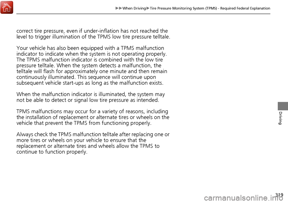 Acura RDX 2018 Owners Manual 319
uuWhen Driving uTire Pressure Monitoring System (TPMS) - Required Federal Explanation
Driving
correct tire pressure, even if un der-inflation has not reached the
level to trigger illumination of Acura RDX 2018 Owners Manual 319
uuWhen Driving uTire Pressure Monitoring System (TPMS) - Required Federal Explanation
Driving
correct tire pressure, even if un der-inflation has not reached the
level to trigger illumination of