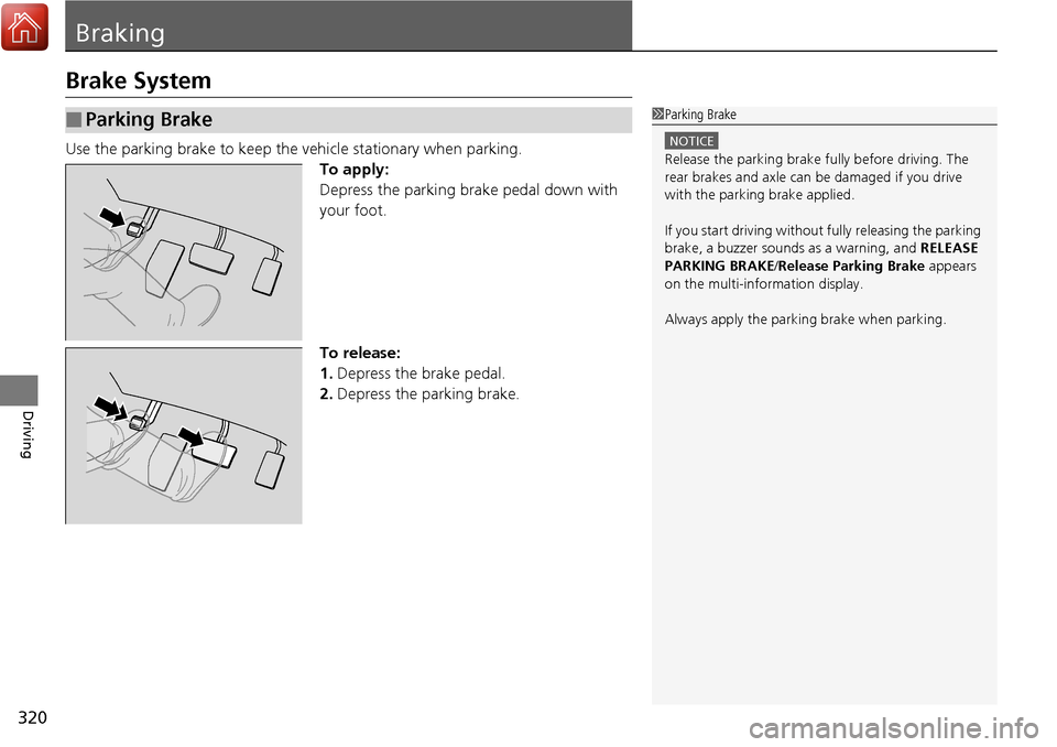 Acura RDX 2018 Owners Manual 320
Driving
Braking
Brake System
Use the parking brake to keep the vehicle stationary when parking.
To apply:
Depress the parking brake pedal down with
your foot.
To release:
1. Depress the brake ped Acura RDX 2018 Owners Manual 320
Driving
Braking
Brake System
Use the parking brake to keep the vehicle stationary when parking.
To apply:
Depress the parking brake pedal down with
your foot.
To release:
1. Depress the brake ped