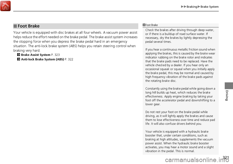 Acura RDX 2018 Owners Manual 321
uuBraking uBrake System
Driving
Your vehicle is equipped with disc brakes at all four wheels. A vacuum power assist
helps reduce the effort needed on the brake pedal. The brake assist system inc Acura RDX 2018 Owners Manual 321
uuBraking uBrake System
Driving
Your vehicle is equipped with disc brakes at all four wheels. A vacuum power assist
helps reduce the effort needed on the brake pedal. The brake assist system inc