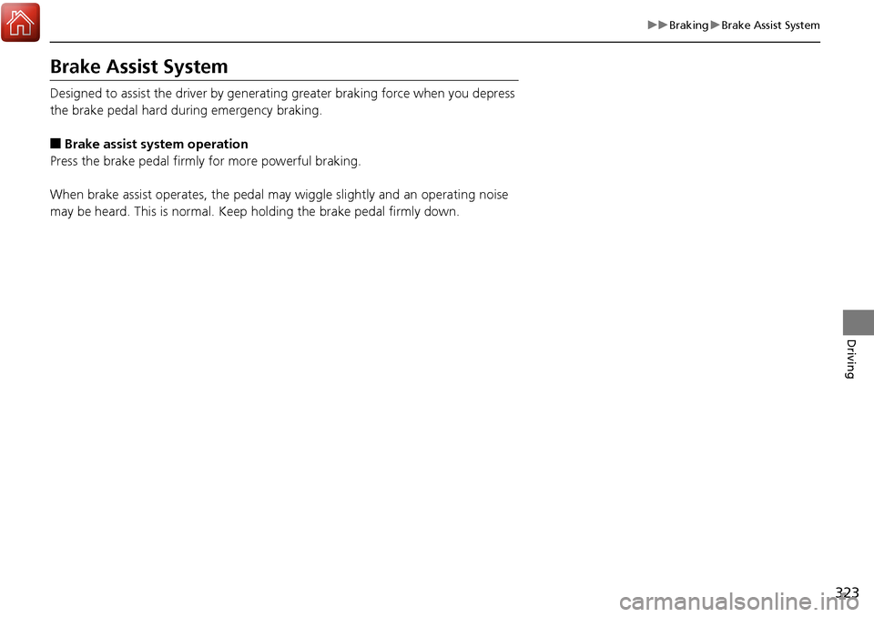 Acura RDX 2018 Owners Manual 323
uuBraking uBrake Assist System
Driving
Brake Assist System
Designed to assist the driver by generati ng greater braking force when you depress
the brake pedal hard during emergency braking.
■Br Acura RDX 2018 Owners Manual 323
uuBraking uBrake Assist System
Driving
Brake Assist System
Designed to assist the driver by generati ng greater braking force when you depress
the brake pedal hard during emergency braking.
■Br