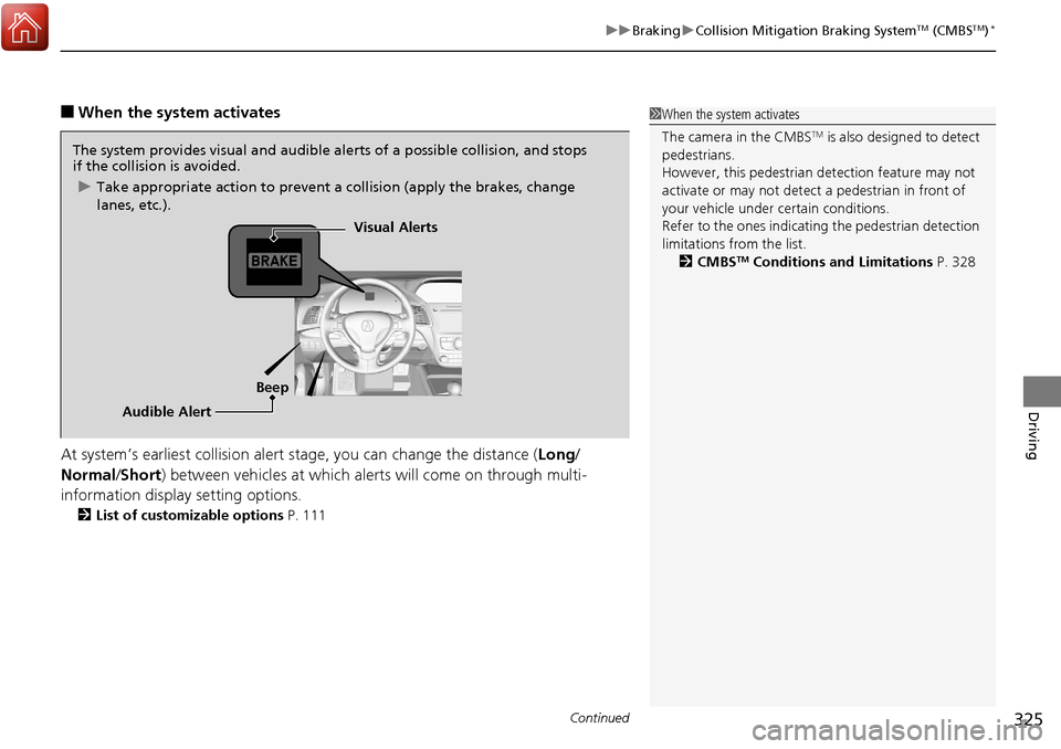 Acura RDX 2018 Owners Manual Continued325
uuBraking uCollision Mitigation Braking SystemTM (CMBSTM)*
Driving
■When the system activates
At system’s earliest collision alert st age, you can change the distance (Long/
Normal /S Acura RDX 2018 Owners Manual Continued325
uuBraking uCollision Mitigation Braking SystemTM (CMBSTM)*
Driving
■When the system activates
At system’s earliest collision alert st age, you can change the distance (Long/
Normal /S