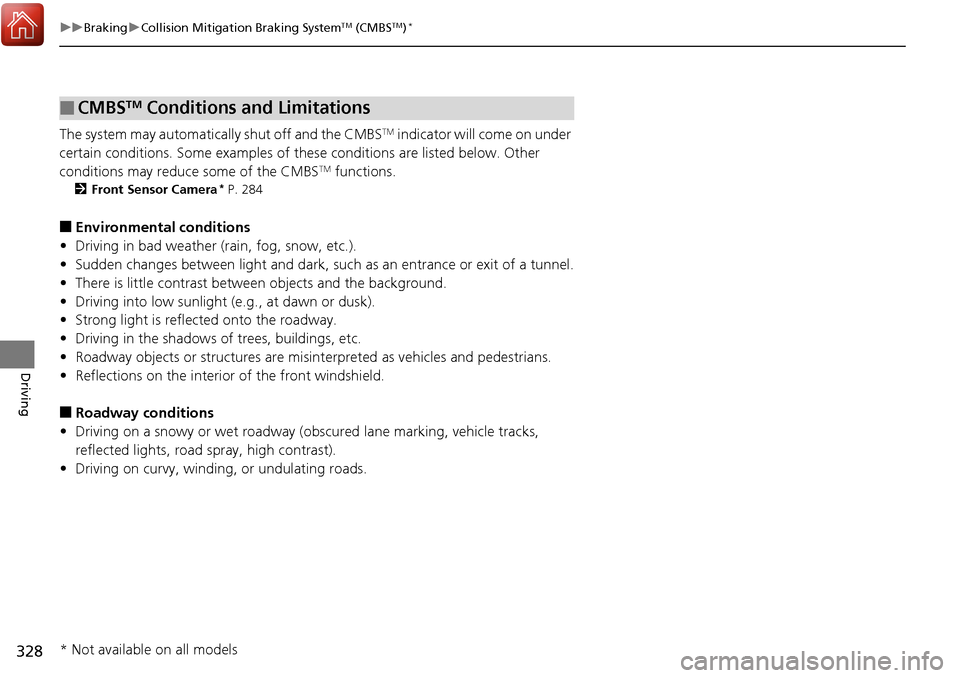 Acura RDX 2018 Owners Manual 328
uuBraking uCollision Mitigation Braking SystemTM (CMBSTM)*
Driving
The system may automatically shut off and the CMBSTM indicator will come on under
certain conditions. Some examples of th ese co Acura RDX 2018 Owners Manual 328
uuBraking uCollision Mitigation Braking SystemTM (CMBSTM)*
Driving
The system may automatically shut off and the CMBSTM indicator will come on under
certain conditions. Some examples of th ese co