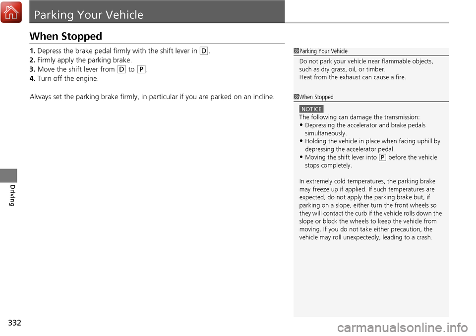 Acura RDX 2018 Owners Manual 332
Driving
Parking Your Vehicle
When Stopped
1.Depress the brake pedal firmly with the shift lever in (D.
2. Firmly apply the parking brake.
3. Move the shift lever from
(D to (P.
4. Turn off the en Acura RDX 2018 Owners Manual 332
Driving
Parking Your Vehicle
When Stopped
1.Depress the brake pedal firmly with the shift lever in (D.
2. Firmly apply the parking brake.
3. Move the shift lever from
(D to (P.
4. Turn off the en