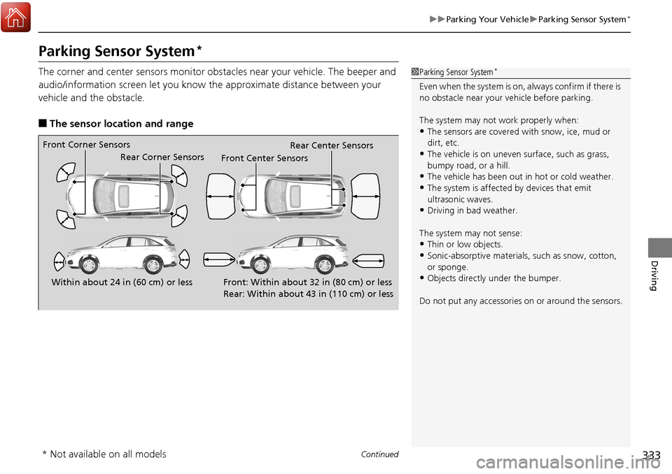 Acura RDX 2018 Owners Manual 333
uuParking Your Vehicle uParking Sensor System*
Continued
Driving
Parking Sensor System*
The corner and center sensors monitor obst acles near your vehicle. The beeper and
audio/information screen Acura RDX 2018 Owners Manual 333
uuParking Your Vehicle uParking Sensor System*
Continued
Driving
Parking Sensor System*
The corner and center sensors monitor obst acles near your vehicle. The beeper and
audio/information screen