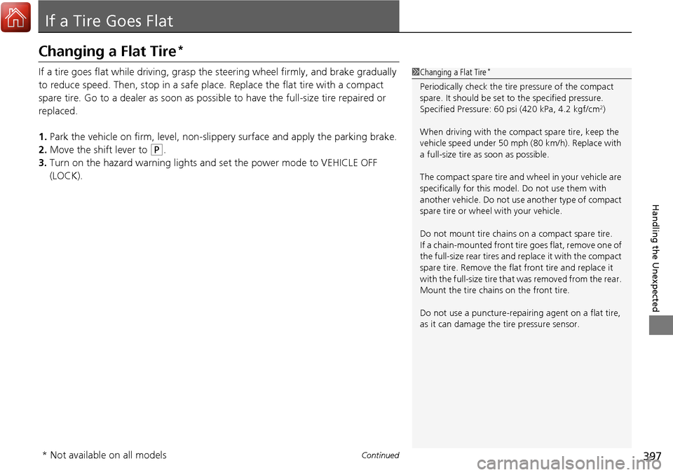 Acura RDX 2018 Owners Manual 397Continued
Handling the Unexpected
If a Tire Goes Flat
Changing a Flat Tire*
If a tire goes flat while driving, grasp the steering wheel firmly, and brake gradually
to reduce speed. Then, stop in a Acura RDX 2018 Owners Manual 397Continued
Handling the Unexpected
If a Tire Goes Flat
Changing a Flat Tire*
If a tire goes flat while driving, grasp the steering wheel firmly, and brake gradually
to reduce speed. Then, stop in a