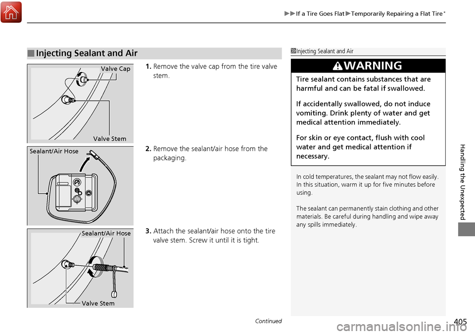 Acura RDX 2018 Owners Manual Continued405
uuIf a Tire Goes Flat uTemporarily Repairing a Flat Tire*
Handling the Unexpected
1. Remove the valve cap from the tire valve
stem.
2. Remove the sealant/air hose from the
packaging.
3. Acura RDX 2018 Owners Manual Continued405
uuIf a Tire Goes Flat uTemporarily Repairing a Flat Tire*
Handling the Unexpected
1. Remove the valve cap from the tire valve
stem.
2. Remove the sealant/air hose from the
packaging.
3.