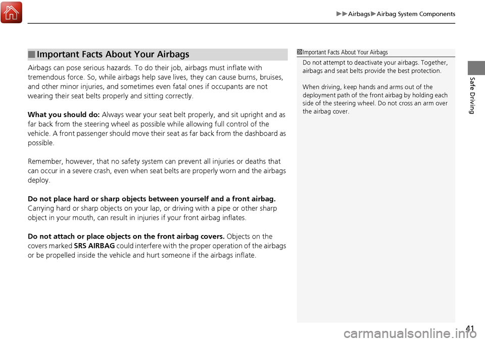 Acura RDX 2018 Owners Manual 41
uuAirbags uAirbag System Components
Safe DrivingAirbags can pose serious hazards. To do their job, airbags must inflate with
tremendous force. So, while airbags help sa ve lives, they can cause b Acura RDX 2018 Owners Manual 41
uuAirbags uAirbag System Components
Safe DrivingAirbags can pose serious hazards. To do their job, airbags must inflate with
tremendous force. So, while airbags help sa ve lives, they can cause b