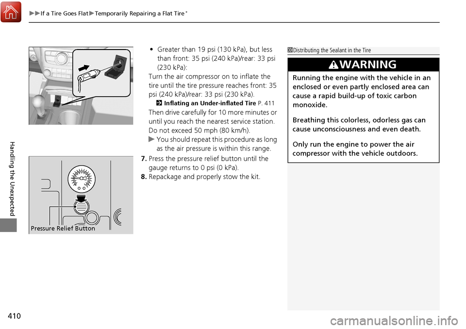 Acura RDX 2018  Owners Manual uuIf a Tire Goes Flat uTemporarily Repairing a Flat Tire*
410
Handling the Unexpected
• Greater than 19 psi (130 kPa), but less 
than front: 35 psi (240 kPa)/rear: 33 psi 
(230 kPa):
Turn the air co