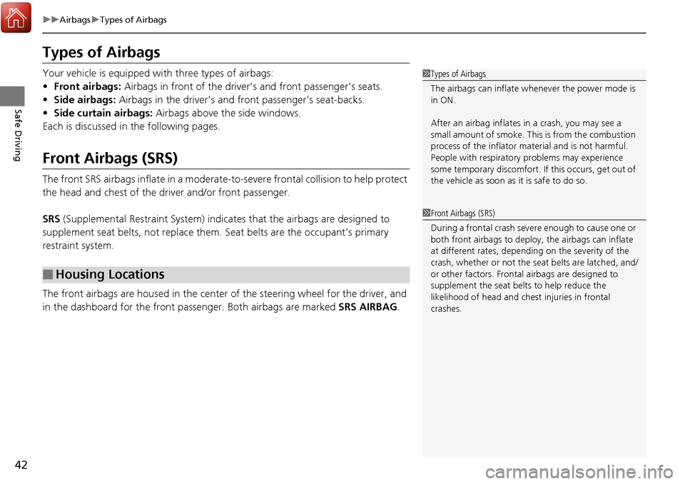 Acura RDX 2018  Owners Manual 42
uuAirbags uTypes of Airbags
Safe Driving
Types of Airbags
Your vehicle is equipped with three types of airbags:
• Front airbags:  Airbags in front of the driver ’s and front passenger’s seats