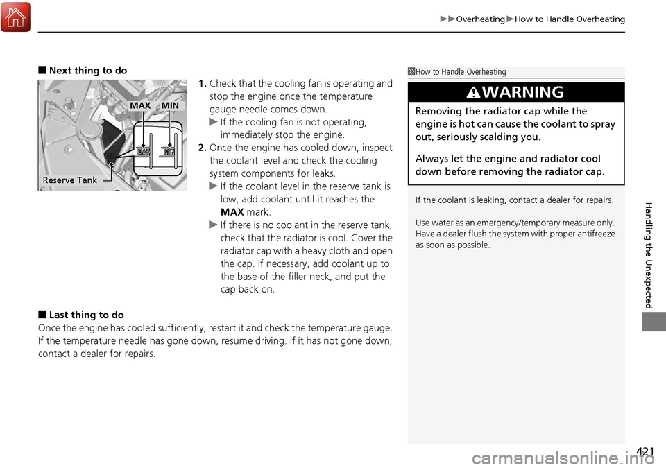 Acura RDX 2018  Owners Manual 421
uuOverheating uHow to Handle Overheating
Handling the Unexpected
■Next thing to do
1.Check that the cooling fan is operating and 
stop the engine once the temperature 
gauge needle comes down.
u