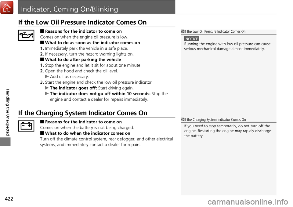 Acura RDX 2018 Owners Manual 422
Handling the Unexpected
Indicator, Coming On/Blinking
If the Low Oil Pressure Indicator Comes On
■Reasons for the indicator to come on
Comes on when the engine oil pressure is low.
■What to do Acura RDX 2018 Owners Manual 422
Handling the Unexpected
Indicator, Coming On/Blinking
If the Low Oil Pressure Indicator Comes On
■Reasons for the indicator to come on
Comes on when the engine oil pressure is low.
■What to do