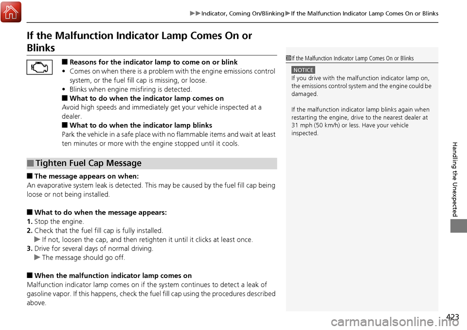 Acura RDX 2018  Owners Manual 423
uuIndicator, Coming On/Blinking uIf the Malfunction Indicator Lamp Comes On or Blinks
Handling the Unexpected
If the Malfunction Indica tor Lamp Comes On or 
Blinks
■Reasons for the indicator la