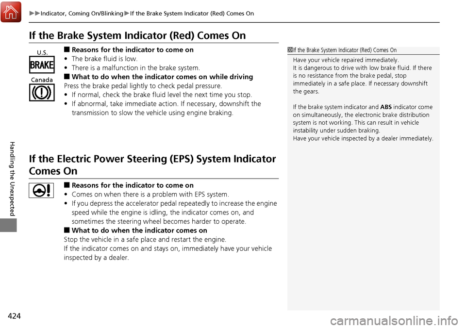 Acura RDX 2018 Owners Manual 424
uuIndicator, Coming On/Blinking uIf the Brake System Indicator (Red) Comes On
Handling the Unexpected
If the Brake System Indicator (Red) Comes On
■Reasons for the indicator to come on
• The b Acura RDX 2018 Owners Manual 424
uuIndicator, Coming On/Blinking uIf the Brake System Indicator (Red) Comes On
Handling the Unexpected
If the Brake System Indicator (Red) Comes On
■Reasons for the indicator to come on
• The b