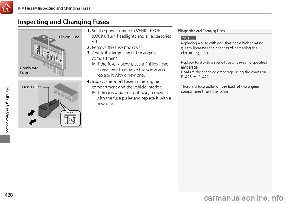 Acura RDX 2018 Service Manual 428
uuFuses uInspecting and Changing Fuses
Handling the Unexpected
Inspecting and Changing Fuses
1. Set the power mode to VEHICLE OFF
(LOCK). Turn headlight s and all accessories
off.
2. Remove the Acura RDX 2018 Service Manual 428
uuFuses uInspecting and Changing Fuses
Handling the Unexpected
Inspecting and Changing Fuses
1. Set the power mode to VEHICLE OFF
(LOCK). Turn headlight s and all accessories
off.
2. Remove the