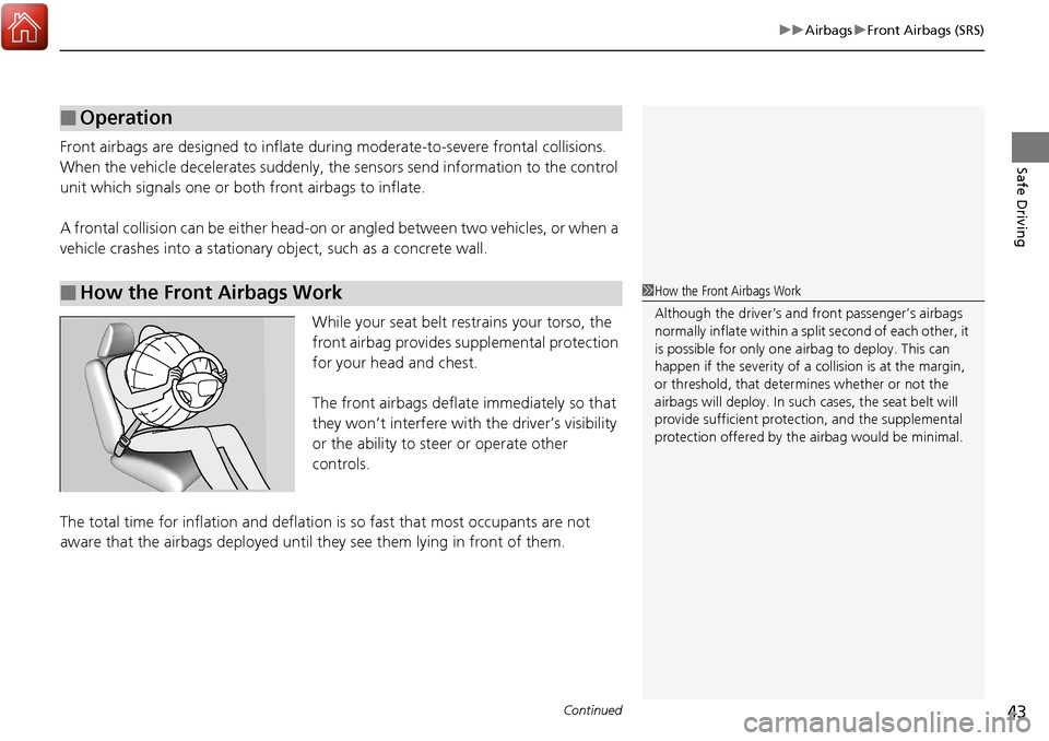 Acura RDX 2018 Owners Manual Continued43
uuAirbags uFront Airbags (SRS)
Safe DrivingFront airbags are designed to inflate durin g moderate-to-severe frontal collisions.
When the vehicle decelerates suddenly, the sensors send inf Acura RDX 2018 Owners Manual Continued43
uuAirbags uFront Airbags (SRS)
Safe DrivingFront airbags are designed to inflate durin g moderate-to-severe frontal collisions.
When the vehicle decelerates suddenly, the sensors send inf