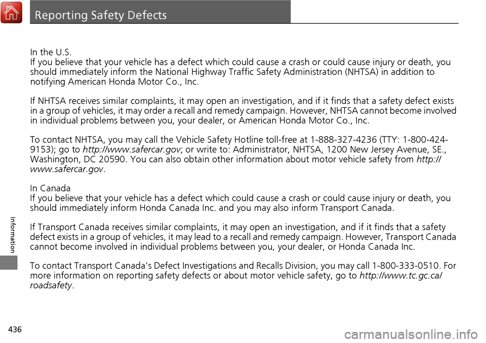 Acura RDX 2018 Owners Manual 436
Information
Reporting Safety Defects
In the U.S.
If you believe that your vehicle has a defect which could cause a crash or could cause injury or death, you
should immediately inform the Nati ona Acura RDX 2018 Owners Manual 436
Information
Reporting Safety Defects
In the U.S.
If you believe that your vehicle has a defect which could cause a crash or could cause injury or death, you
should immediately inform the Nati ona
