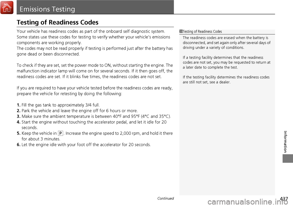 Acura RDX 2018 Owners Manual 437Continued
Information
Emissions Testing
Testing of Readiness Codes
Your vehicle has readiness codes as part of the onboard self diagnostic system.
Some states use these codes for testing to verify Acura RDX 2018 Owners Manual 437Continued
Information
Emissions Testing
Testing of Readiness Codes
Your vehicle has readiness codes as part of the onboard self diagnostic system.
Some states use these codes for testing to verify