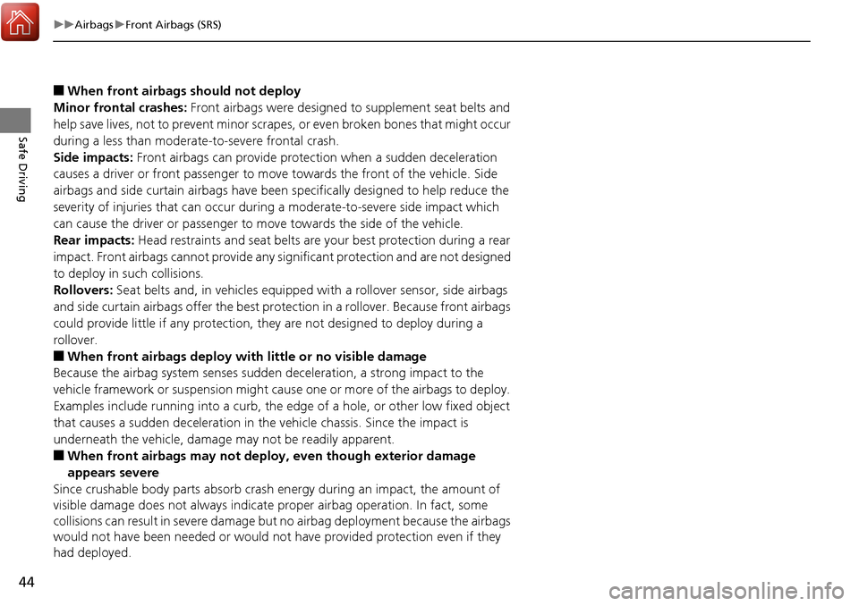 Acura RDX 2018 Owners Manual 44
uuAirbags uFront Airbags (SRS)
Safe Driving
■When front airbags should not deploy
Minor frontal crashes: Front airbags were designed to supplement seat belts and
help save lives, not to preven Acura RDX 2018 Owners Manual 44
uuAirbags uFront Airbags (SRS)
Safe Driving
■When front airbags should not deploy
Minor frontal crashes: Front airbags were designed to supplement seat belts and
help save lives, not to preven