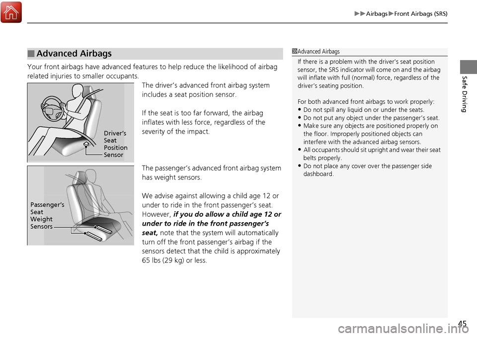Acura RDX 2018 Owners Manual 45
uuAirbags uFront Airbags (SRS)
Safe DrivingYour front airbags have advanced features to help reduce the likelihood of airbag
related injuries to smaller occupants.
The driver’s advanced front ai Acura RDX 2018 Owners Manual 45
uuAirbags uFront Airbags (SRS)
Safe DrivingYour front airbags have advanced features to help reduce the likelihood of airbag
related injuries to smaller occupants.
The driver’s advanced front ai