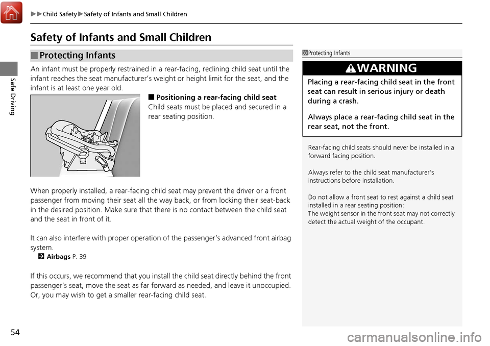 Acura RDX 2018  Owners Manual 54
uuChild Safety uSafety of Infants and Small Children
Safe Driving
Safety of Infants  and Small Children
An infant must be properly restrained in  a rear-facing, reclining child seat until the 
infa