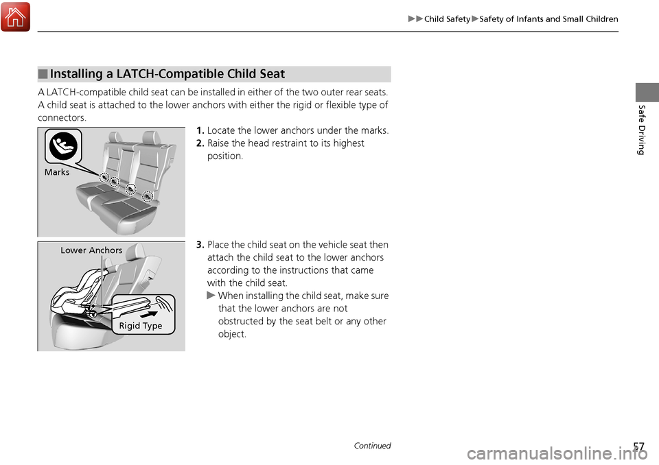 Acura RDX 2018 Workshop Manual 57
uuChild Safety uSafety of Infants and Small Children
Continued
Safe DrivingA LATCH-compatible child seat can be installe d in either of the two outer rear seats.
A child seat is attached to th e l Acura RDX 2018 Workshop Manual 57
uuChild Safety uSafety of Infants and Small Children
Continued
Safe DrivingA LATCH-compatible child seat can be installe d in either of the two outer rear seats.
A child seat is attached to th e l