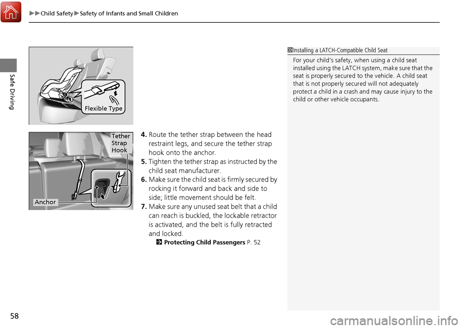 Acura RDX 2018  Owners Manual uuChild Safety uSafety of Infants and Small Children
58
Safe Driving
4. Route the tether strap between the head 
restraint legs, and secure the tether strap 
hook onto the anchor.
5. Tighten the tethe