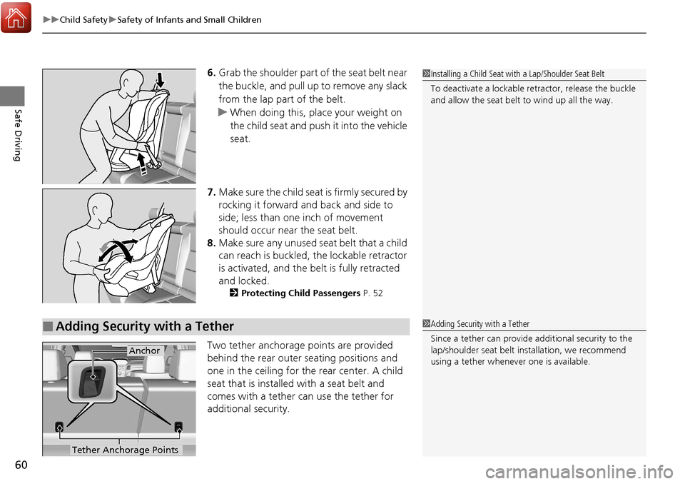 Acura RDX 2018 Owners Manual uuChild Safety uSafety of Infants and Small Children
60
Safe Driving
6. Grab the shoulder part of the seat belt near
the buckle, and pull up to remove any slack
from the lap part of the belt.
u When Acura RDX 2018 Owners Manual uuChild Safety uSafety of Infants and Small Children
60
Safe Driving
6. Grab the shoulder part of the seat belt near
the buckle, and pull up to remove any slack
from the lap part of the belt.
u When