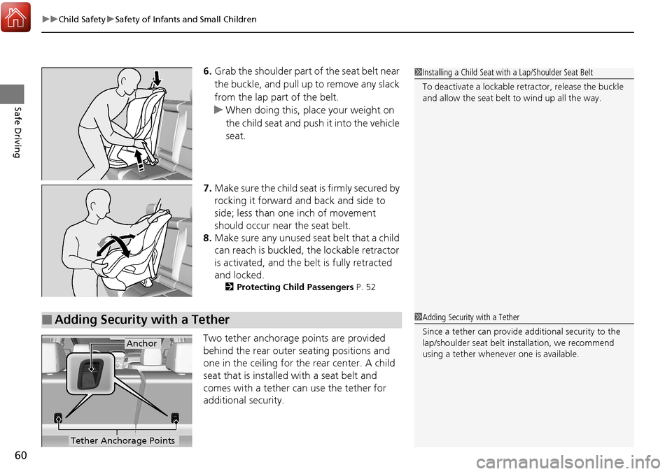 Acura RDX 2018  Owners Manual uuChild Safety uSafety of Infants and Small Children
60
Safe Driving
6. Grab the shoulder part of the seat belt near 
the buckle, and pull up to remove any slack 
from the lap part of the belt.
u When