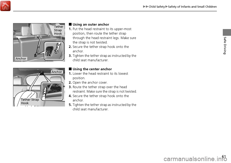 Acura RDX 2018 Repair Manual 61
uuChild Safety uSafety of Infants and Small Children
Safe Driving
■Using an outer anchor
1. Put the head restraint to its upper-most
position, then route the tether strap
through the head restr Acura RDX 2018 Repair Manual 61
uuChild Safety uSafety of Infants and Small Children
Safe Driving
■Using an outer anchor
1. Put the head restraint to its upper-most
position, then route the tether strap
through the head restr
