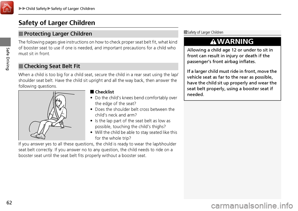 Acura RDX 2018 Repair Manual 62
uuChild Safety uSafety of Larger Children
Safe Driving
Safety of Larger Children
The following pages give instructions on how to check proper seat belt fit, what kind
of booster seat to use if on Acura RDX 2018 Repair Manual 62
uuChild Safety uSafety of Larger Children
Safe Driving
Safety of Larger Children
The following pages give instructions on how to check proper seat belt fit, what kind
of booster seat to use if on