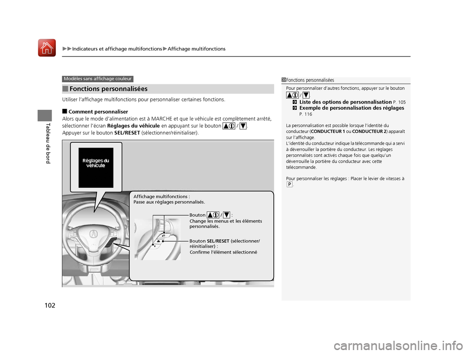 Acura RDX 2018  Manuel du propriétaire (in French) uuIndicateurs et affichage multifonctions uAffichage multifonctions
102
Tableau de bord
Utiliser l’affichage mult ifonctions pour personnalis er certaines fonctions.
■Comment personnaliser
Alors q