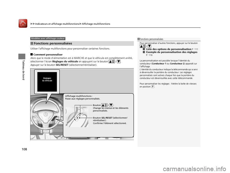 Acura RDX 2018  Manuel du propriétaire (in French) uuIndicateurs et affichage multifonctions uAffichage multifonctions
108
Tableau de bord
Utiliser l’affichage mult ifonctions pour personnalis er certaines fonctions.
■Comment personnaliser
Alors q