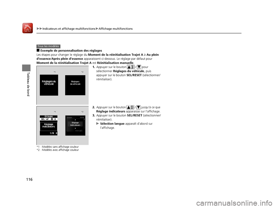 Acura RDX 2018  Manuel du propriétaire (in French) 116
uuIndicateurs et affichage multifonctions uAffichage multifonctions
Tableau de bord
■Exemple de personnalisation des réglages
Les étapes pour changer le réglage du  Moment de la réinitialisa