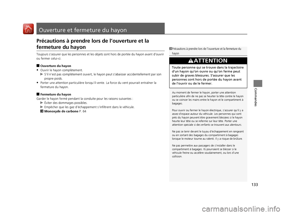 Acura RDX 2018 Manuel du propriétaire (in French) 133
Commandes
Ouverture et fermeture du hayon
Précautions à prendre lors de l’ouverture et la
fermeture du hayon
Toujours s’assurer que les personnes et les objets sont hors de portée du hayon Acura RDX 2018 Manuel du propriétaire (in French) 133
Commandes
Ouverture et fermeture du hayon
Précautions à prendre lors de l’ouverture et la
fermeture du hayon
Toujours s’assurer que les personnes et les objets sont hors de portée du hayon