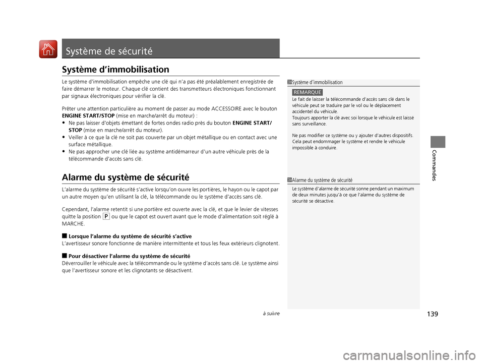 Acura RDX 2018  Manuel du propriétaire (in French) 139à suivre
Commandes
Système de sécurité
Système d’immobilisation
Le système d’immobilisation empêche une clé qui n’a pas été préalablement enregistrée de 
faire démarre r le moteu